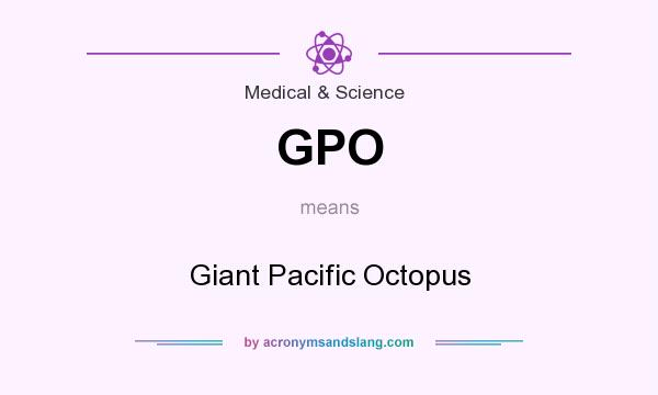 What does GPO mean? It stands for Giant Pacific Octopus