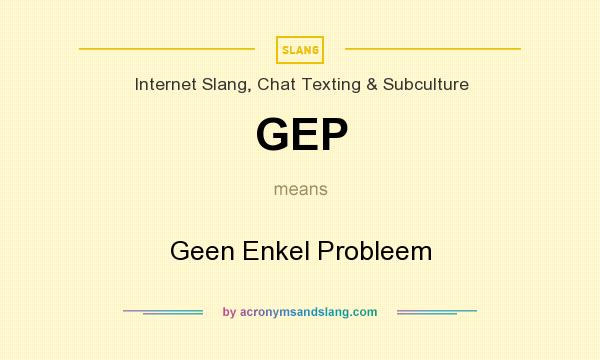 What does GEP mean? It stands for Geen Enkel Probleem