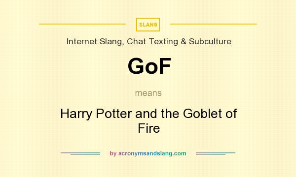 What does GoF mean? It stands for Harry Potter and the Goblet of Fire