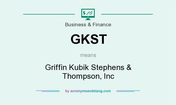 What does GKST mean? It stands for Griffin Kubik Stephens & Thompson, Inc