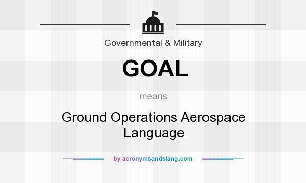 What does GOAL mean? It stands for Ground Operations Aerospace Language
