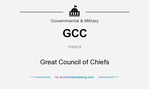 What does GCC mean? It stands for Great Council of Chiefs
