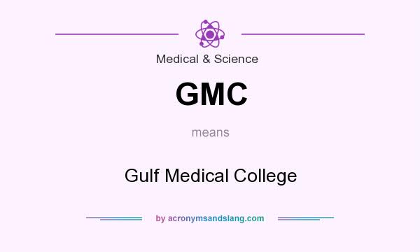 What does GMC mean? It stands for Gulf Medical College