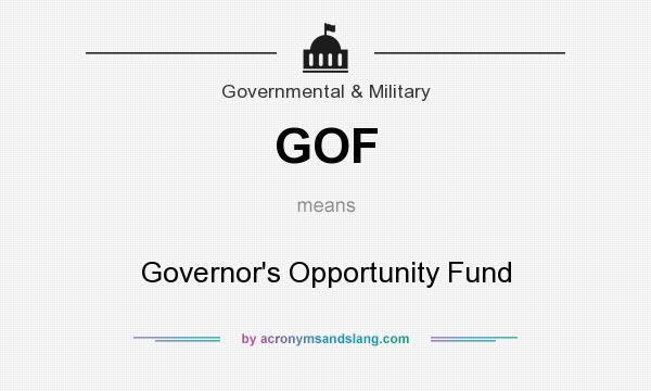 What does GOF mean? It stands for Governor`s Opportunity Fund