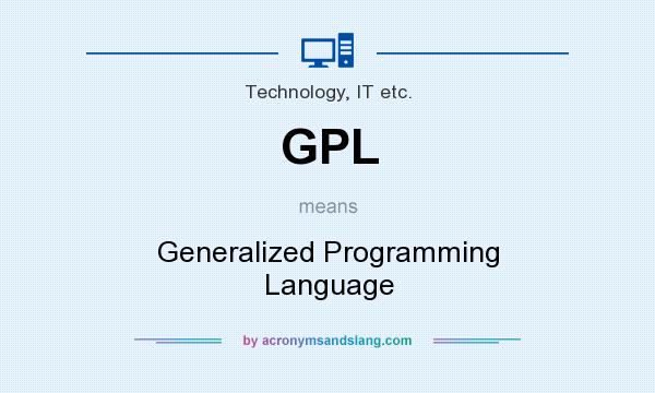 What does GPL mean? It stands for Generalized Programming Language