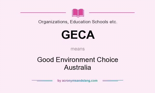 What does GECA mean? It stands for Good Environment Choice Australia