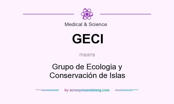 What does GECI mean? It stands for Grupo de Ecologia y Conservación de Islas