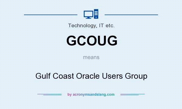 What does GCOUG mean? It stands for Gulf Coast Oracle Users Group