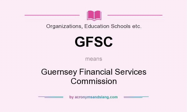 What does GFSC mean? It stands for Guernsey Financial Services Commission