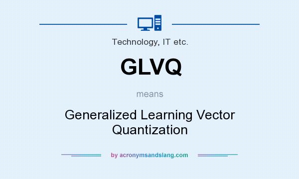 What does GLVQ mean? It stands for Generalized Learning Vector Quantization