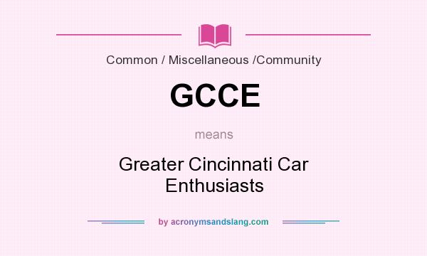 What does GCCE mean? It stands for Greater Cincinnati Car Enthusiasts