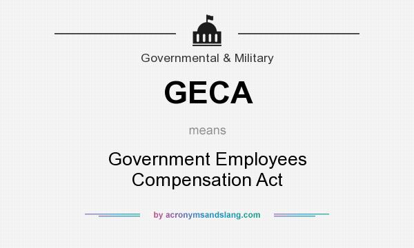 What does GECA mean? It stands for Government Employees Compensation Act