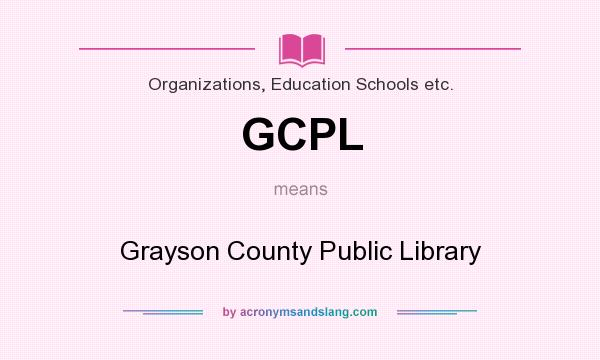 What does GCPL mean? It stands for Grayson County Public Library
