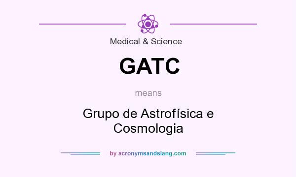 What does GATC mean? It stands for Grupo de Astrofísica e Cosmologia