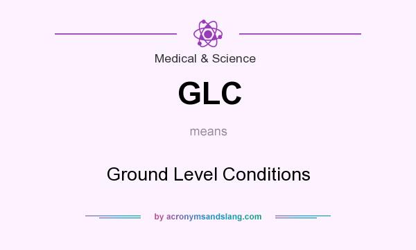 What does GLC mean? It stands for Ground Level Conditions