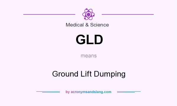 What does GLD mean? It stands for Ground Lift Dumping