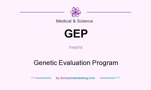 What does GEP mean? It stands for Genetic Evaluation Program