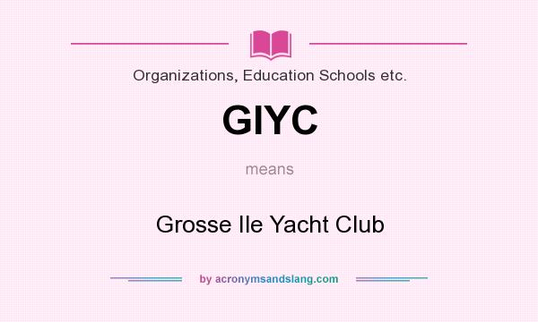 What does GIYC mean? It stands for Grosse Ile Yacht Club