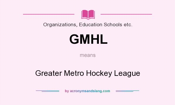 What does GMHL mean? It stands for Greater Metro Hockey League