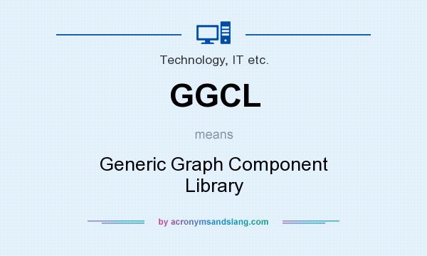 What does GGCL mean? It stands for Generic Graph Component Library