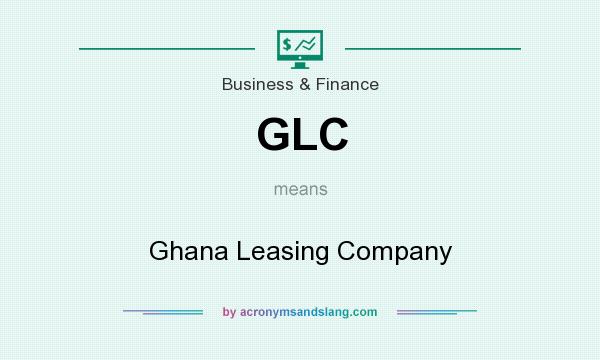 What does GLC mean? It stands for Ghana Leasing Company
