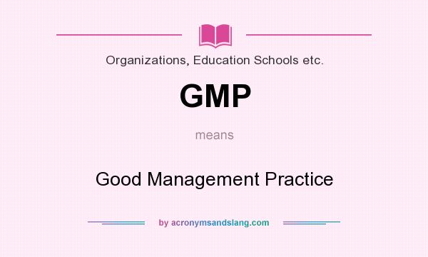 What does GMP mean? It stands for Good Management Practice