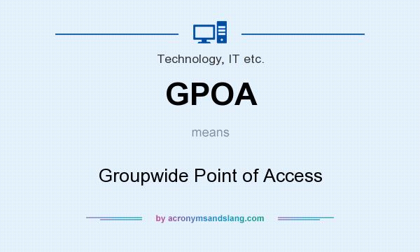 What does GPOA mean? It stands for Groupwide Point of Access