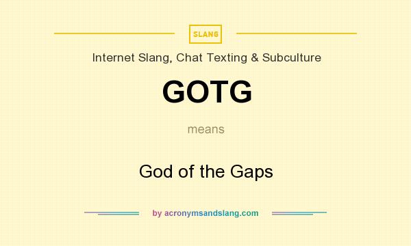 What does GOTG mean? It stands for God of the Gaps