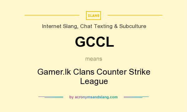 What does GCCL mean? It stands for Gamer.lk Clans Counter Strike League