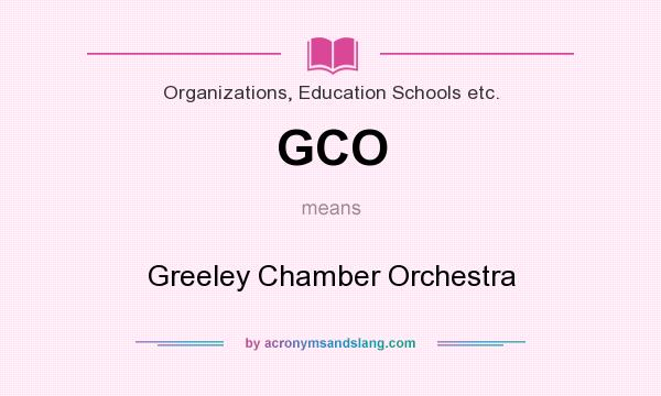 What does GCO mean? It stands for Greeley Chamber Orchestra