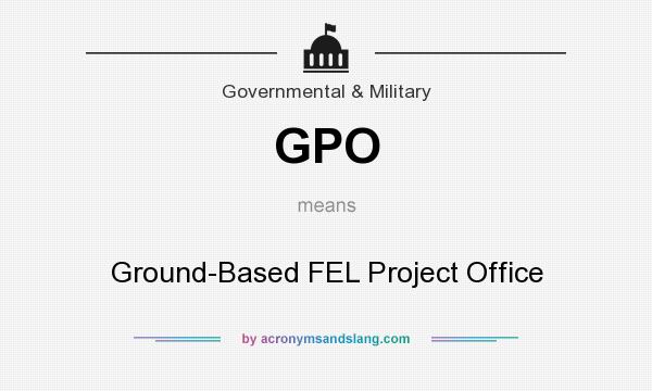 What does GPO mean? It stands for Ground-Based FEL Project Office