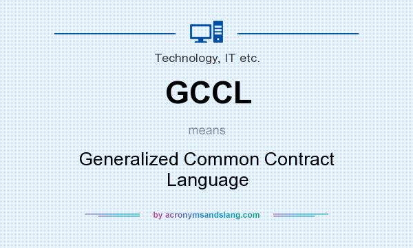 What does GCCL mean? It stands for Generalized Common Contract Language