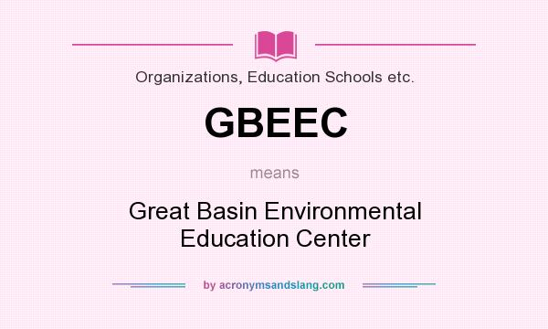 What does GBEEC mean? It stands for Great Basin Environmental Education Center