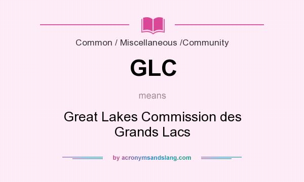 What does GLC mean? It stands for Great Lakes Commission des Grands Lacs