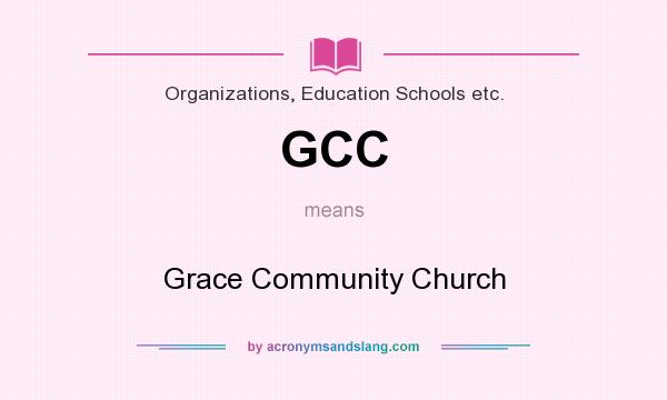 What does GCC mean? It stands for Grace Community Church