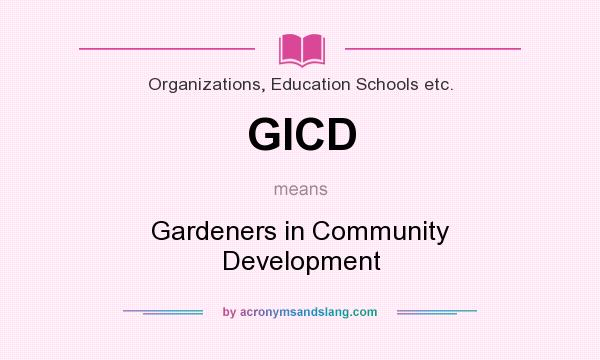 What does GICD mean? It stands for Gardeners in Community Development
