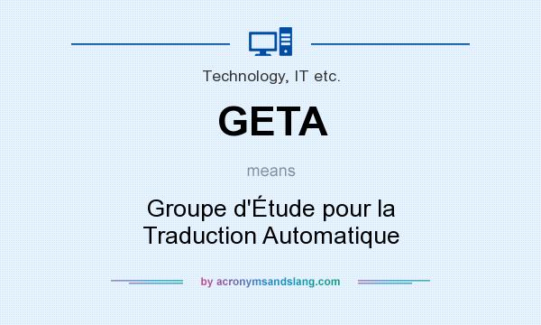 What does GETA mean? It stands for Groupe d`Étude pour la Traduction Automatique