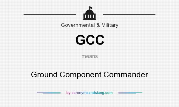 What does GCC mean? It stands for Ground Component Commander