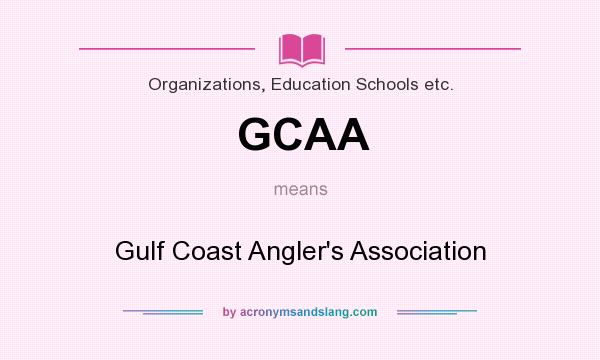 What does GCAA mean? It stands for Gulf Coast Angler`s Association