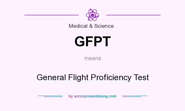 What does GFPT mean? It stands for General Flight Proficiency Test