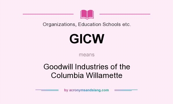 What does GICW mean? It stands for Goodwill Industries of the Columbia Willamette