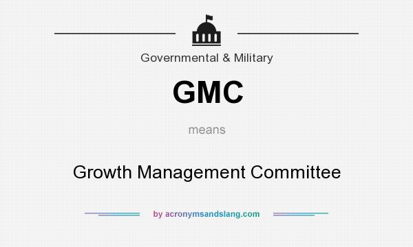 What does GMC mean? It stands for Growth Management Committee