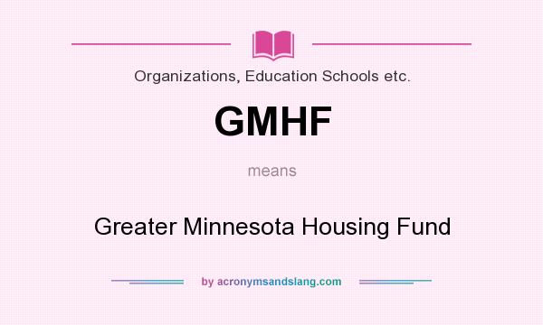 What does GMHF mean? It stands for Greater Minnesota Housing Fund