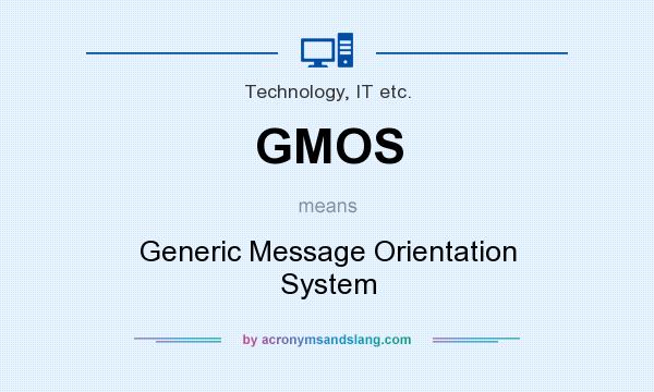 What does GMOS mean? It stands for Generic Message Orientation System