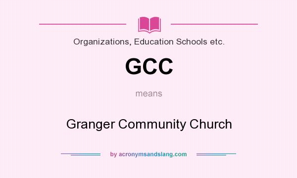 What does GCC mean? It stands for Granger Community Church