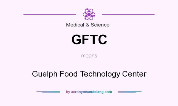 What does GFTC mean? It stands for Guelph Food Technology Center