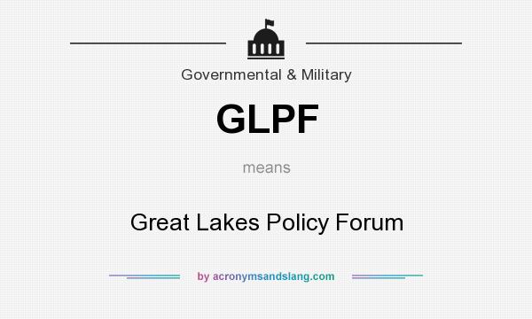 What does GLPF mean? It stands for Great Lakes Policy Forum