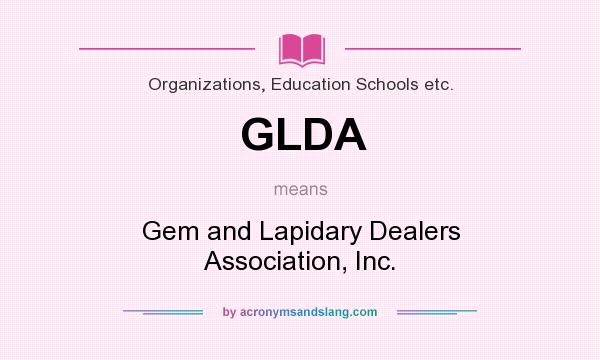 What does GLDA mean? It stands for Gem and Lapidary Dealers Association, Inc.
