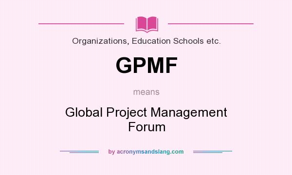 What does GPMF mean? It stands for Global Project Management Forum