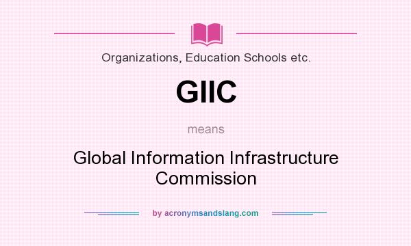 What does GIIC mean? It stands for Global Information Infrastructure Commission